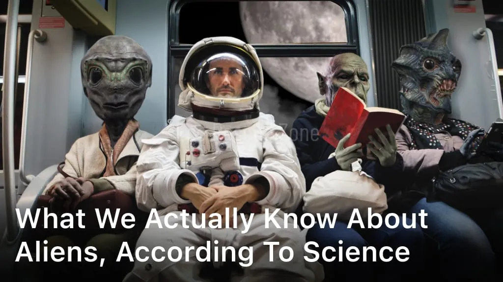 What We Actually Know about Aliens, According to Science
